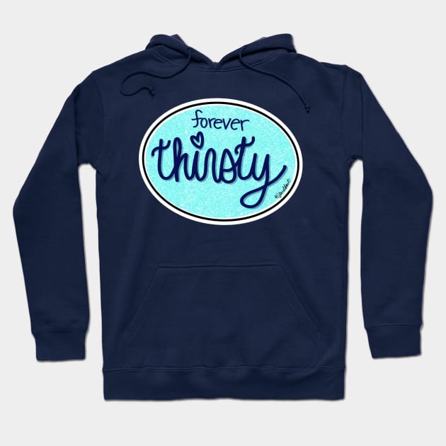 Forever Thirsty (Oval) Hoodie by jberoldart